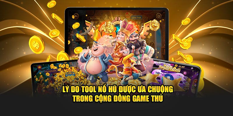 Lý do Tool nổ hũ được ưa chuộng trong cộng đồng game thủ Lý do Tool nổ hũ được ưa chuộng trong cộng đồng game thủ